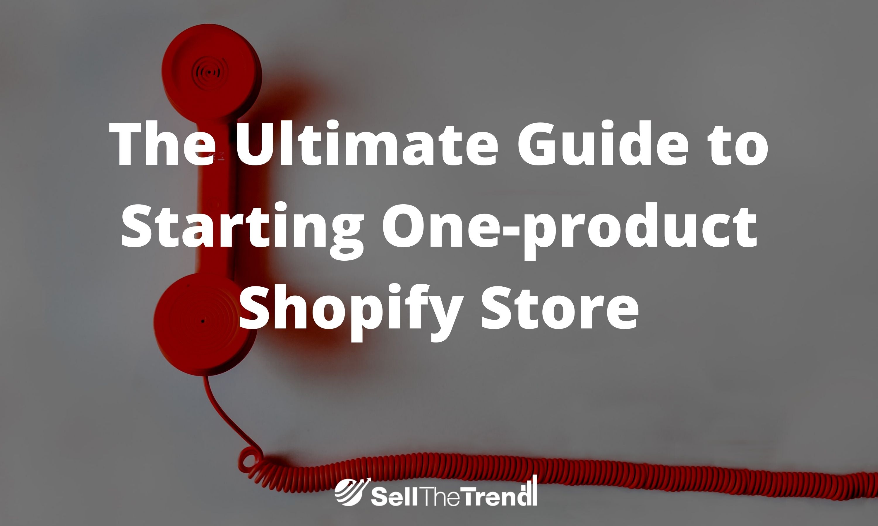 The Ultimate Guide to Start One-product Shopify Store